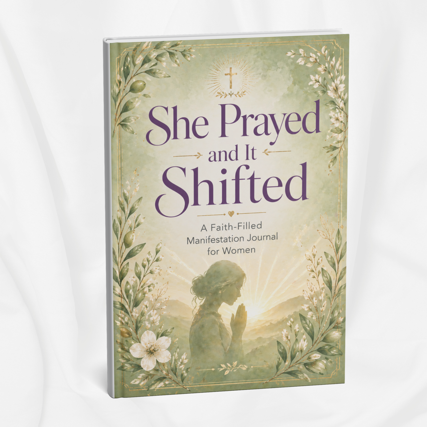 She Prayed and It Shifted: A Faith-Filled Manifestation Journal for Women